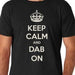 Keep Calm and Dab On T-Shirt - Smokin Js